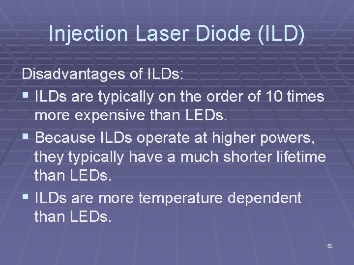Injection Laser Diode (ILD) Disadvantages of ILDs: § ILDs are typically on the order