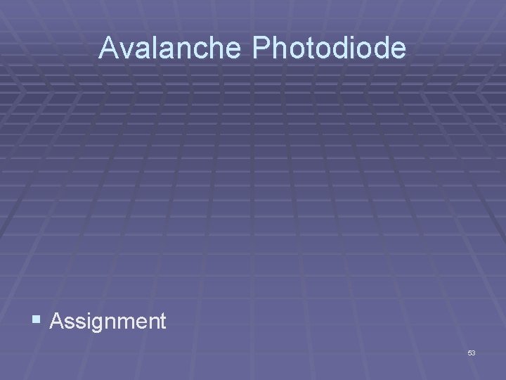 Avalanche Photodiode § Assignment 53 