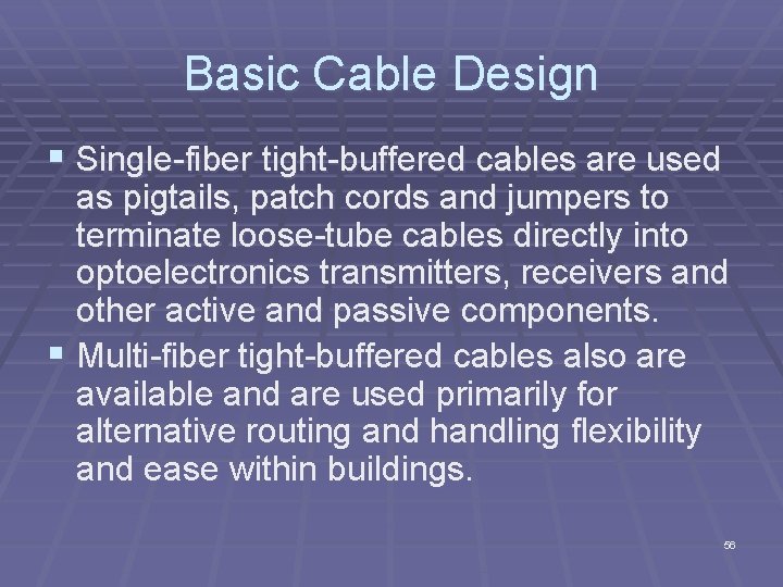 Basic Cable Design § Single fiber tight buffered cables are used as pigtails, patch