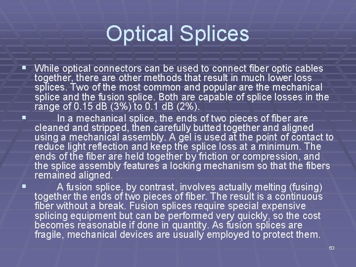 Optical Splices § While optical connectors can be used to connect fiber optic cables