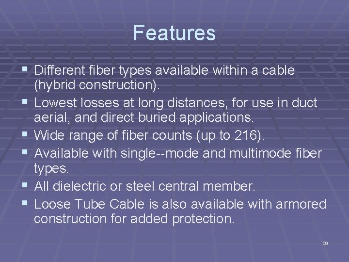 Features § Different fiber types available within a cable § § § (hybrid construction).