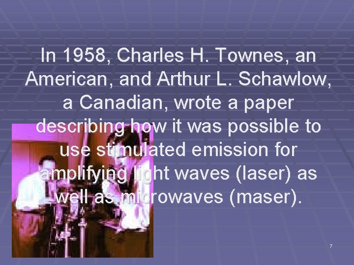 In 1958, Charles H. Townes, an American, and Arthur L. Schawlow, a Canadian, wrote