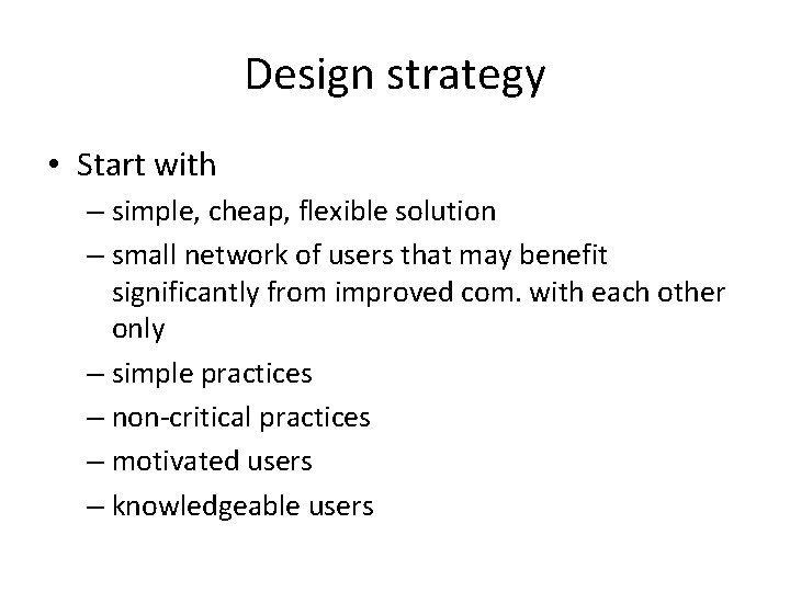 Design strategy • Start with – simple, cheap, flexible solution – small network of