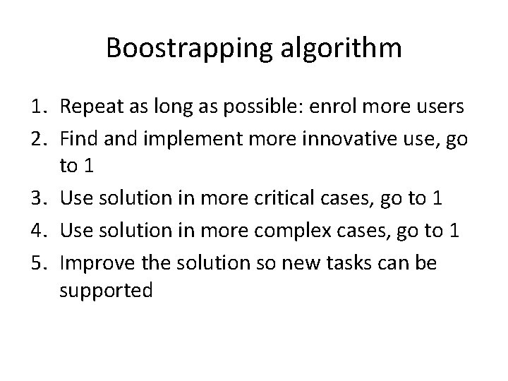 Boostrapping algorithm 1. Repeat as long as possible: enrol more users 2. Find and