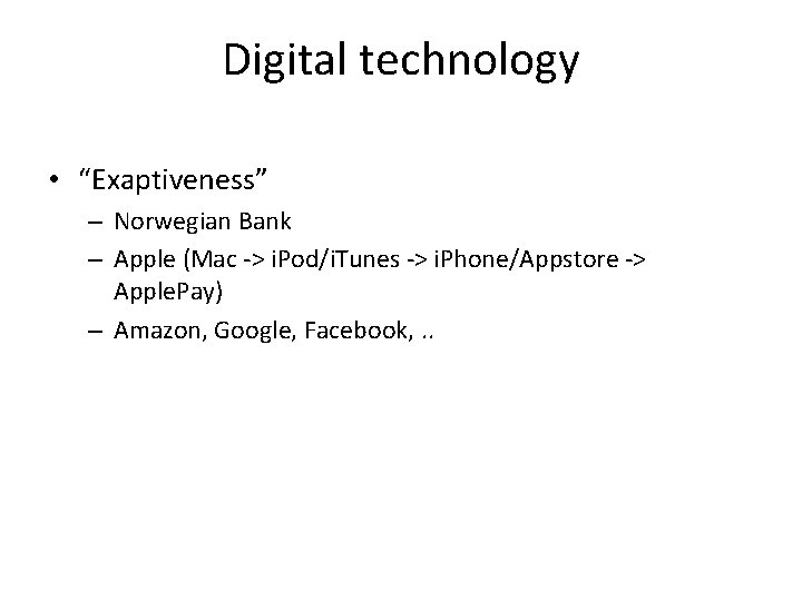 Digital technology • “Exaptiveness” – Norwegian Bank – Apple (Mac -> i. Pod/i. Tunes