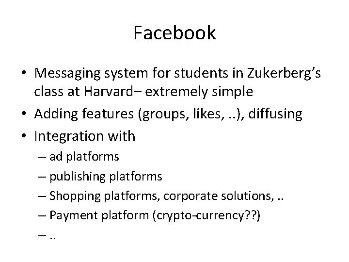 Facebook • Messaging system for students in Zukerberg’s class at Harvard– extremely simple •