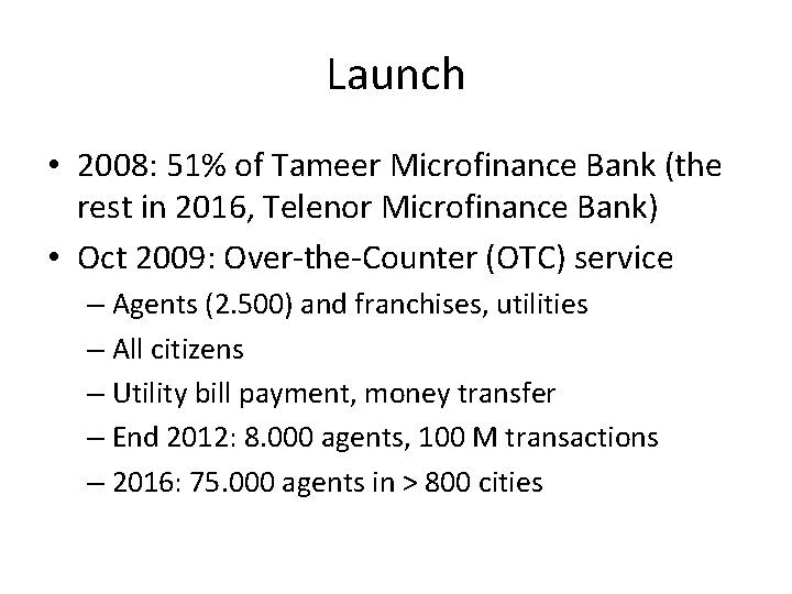Launch • 2008: 51% of Tameer Microfinance Bank (the rest in 2016, Telenor Microfinance