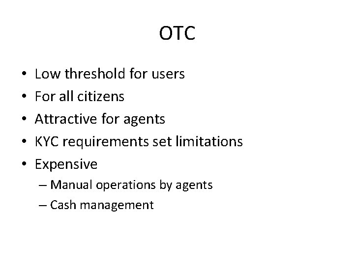 OTC • • • Low threshold for users For all citizens Attractive for agents