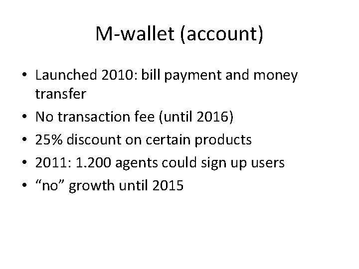 M-wallet (account) • Launched 2010: bill payment and money transfer • No transaction fee