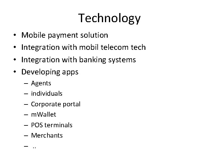 Technology • • Mobile payment solution Integration with mobil telecom tech Integration with banking