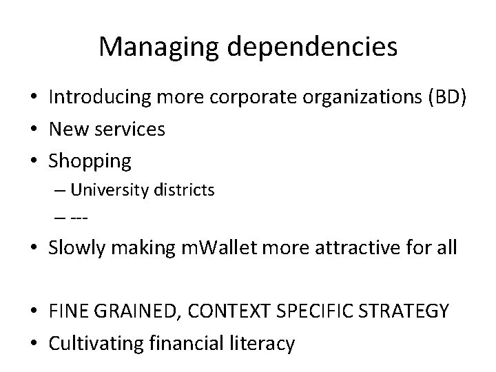 Managing dependencies • Introducing more corporate organizations (BD) • New services • Shopping –