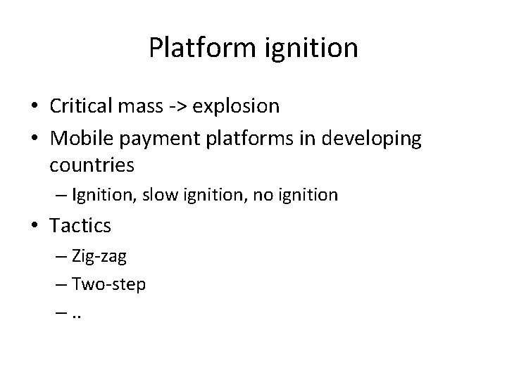 Platform ignition • Critical mass -> explosion • Mobile payment platforms in developing countries