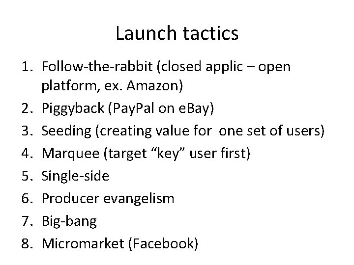 Launch tactics 1. Follow-the-rabbit (closed applic – open platform, ex. Amazon) 2. Piggyback (Pay.