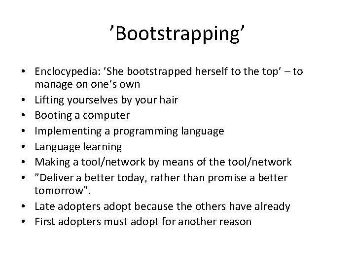 ’Bootstrapping’ • Enclocypedia: ’She bootstrapped herself to the top’ – to manage on one’s