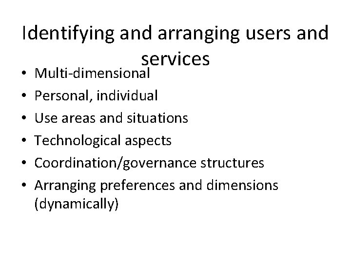 Identifying and arranging users and services • • • Multi-dimensional Personal, individual Use areas