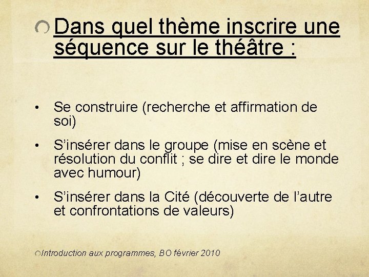 Dans quel thème inscrire une séquence sur le théâtre : • Se construire (recherche