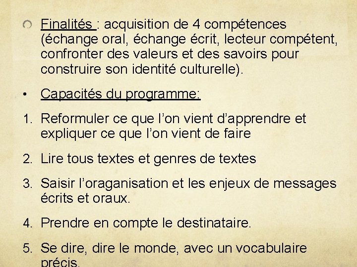 Finalités : acquisition de 4 compétences (échange oral, échange écrit, lecteur compétent, confronter des