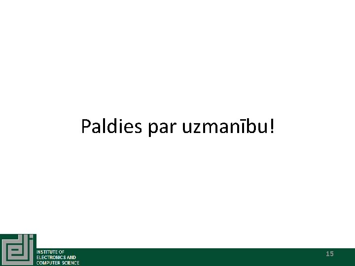 Paldies par uzmanību! 15 