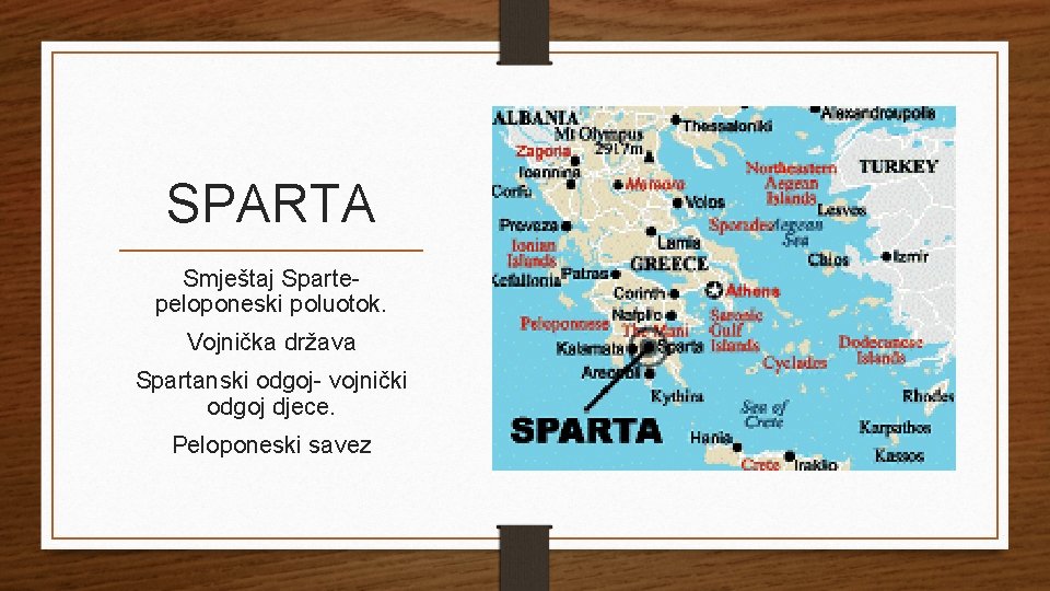 SPARTA Smještaj Spartepeloponeski poluotok. Vojnička država Spartanski odgoj- vojnički odgoj djece. Peloponeski savez 