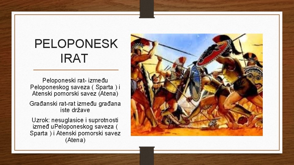 PELOPONESK IRAT Peloponeski rat- između Peloponeskog saveza ( Sparta ) i Atenski pomorski savez