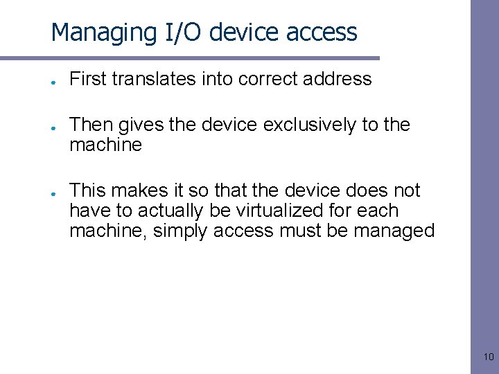 Managing I/O device access ● ● ● First translates into correct address Then gives