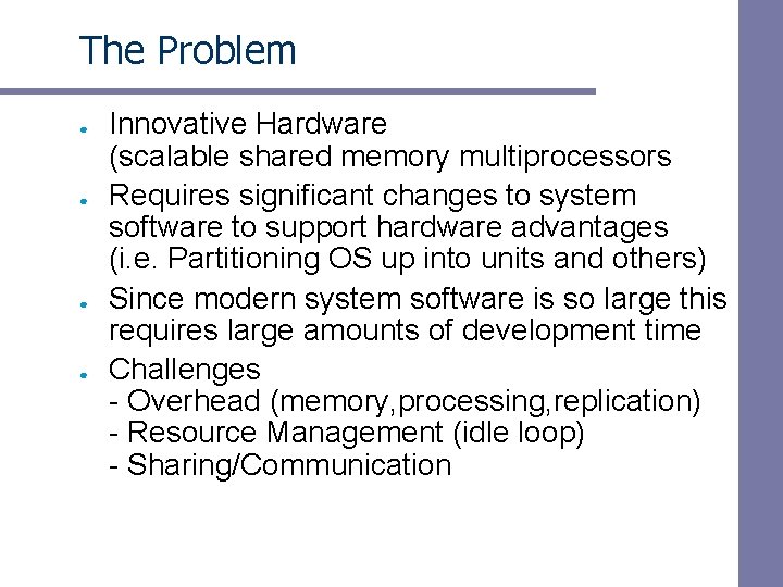 The Problem ● ● Innovative Hardware (scalable shared memory multiprocessors Requires significant changes to