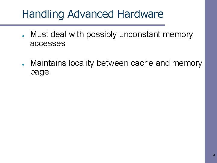 Handling Advanced Hardware ● ● Must deal with possibly unconstant memory accesses Maintains locality