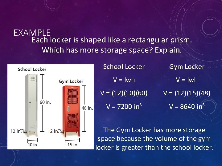 EXAMPLE Each locker is shaped like a rectangular prism. Which has more storage space?
