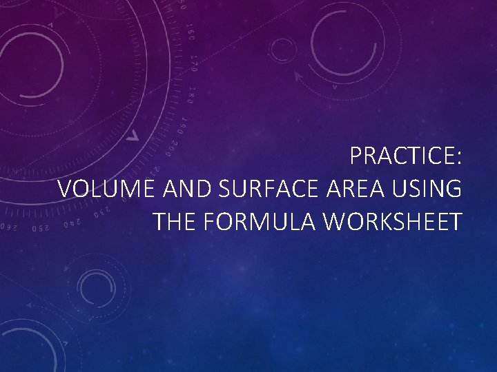 PRACTICE: VOLUME AND SURFACE AREA USING THE FORMULA WORKSHEET 