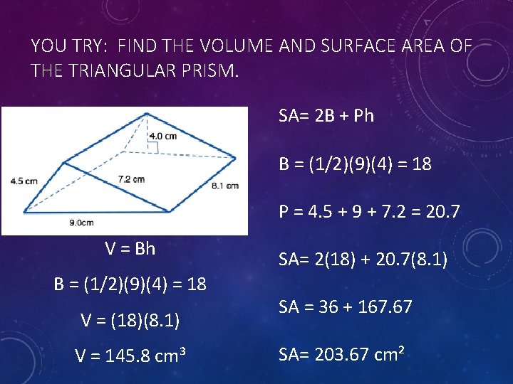 YOU TRY: FIND THE VOLUME AND SURFACE AREA OF THE TRIANGULAR PRISM. SA= 2
