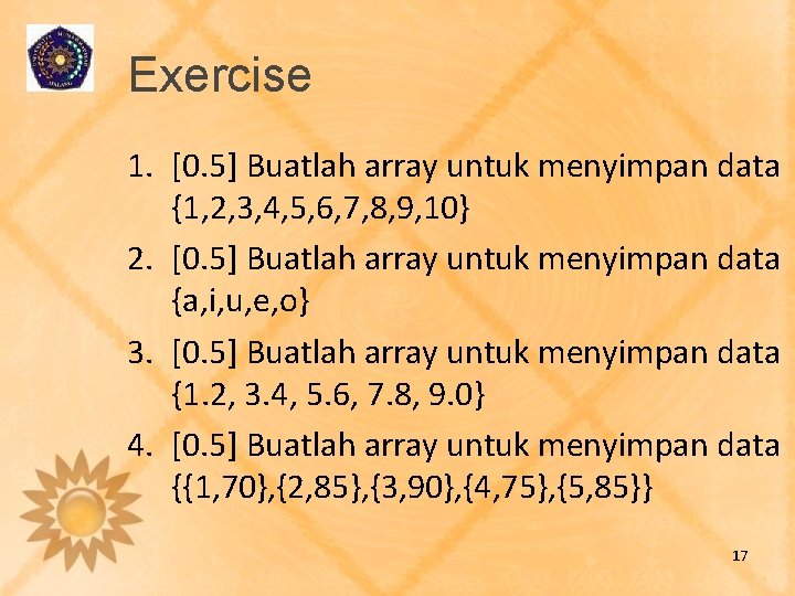 Exercise 1. [0. 5] Buatlah array untuk menyimpan data {1, 2, 3, 4, 5,
