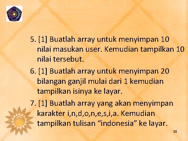 5. [1] Buatlah array untuk menyimpan 10 nilai masukan user. Kemudian tampilkan 10 nilai