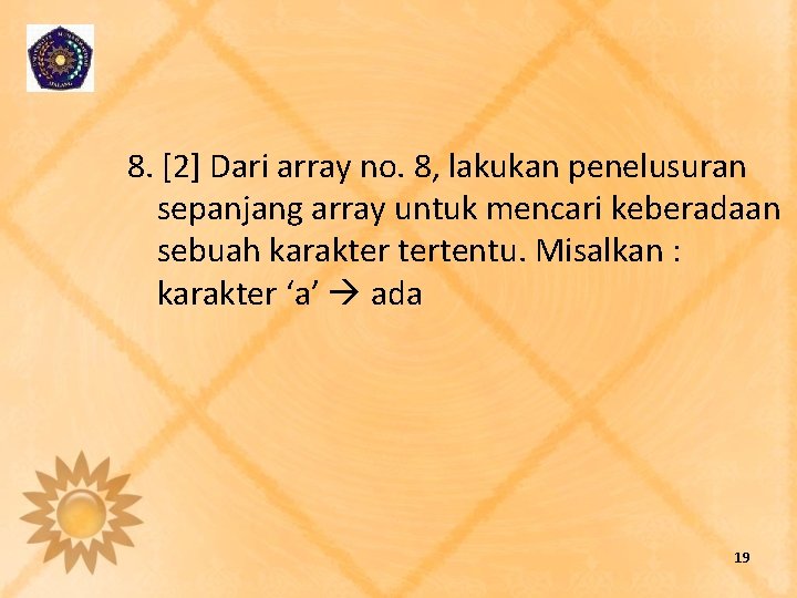 8. [2] Dari array no. 8, lakukan penelusuran sepanjang array untuk mencari keberadaan sebuah