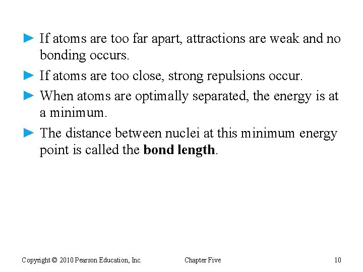 ► If atoms are too far apart, attractions are weak and no bonding occurs.