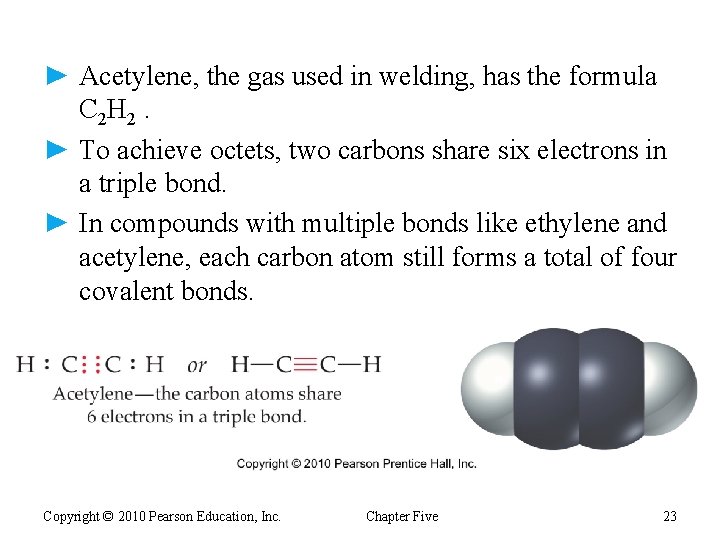 ► Acetylene, the gas used in welding, has the formula C 2 H 2.
