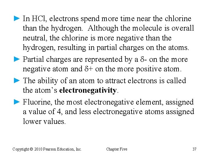 ► In HCl, electrons spend more time near the chlorine than the hydrogen. Although