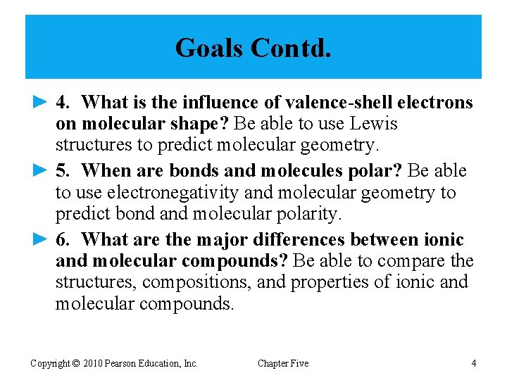 Goals Contd. ► 4. What is the influence of valence-shell electrons on molecular shape?