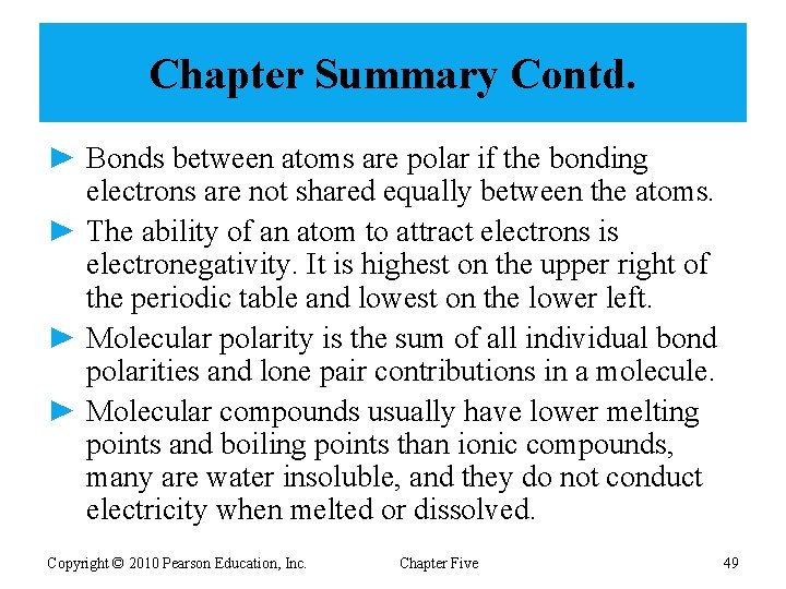 Chapter Summary Contd. ► Bonds between atoms are polar if the bonding electrons are