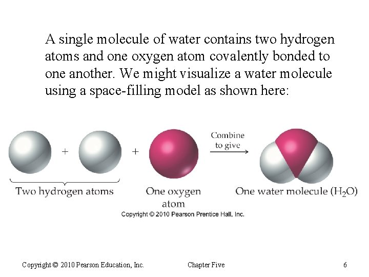 A single molecule of water contains two hydrogen atoms and one oxygen atom covalently