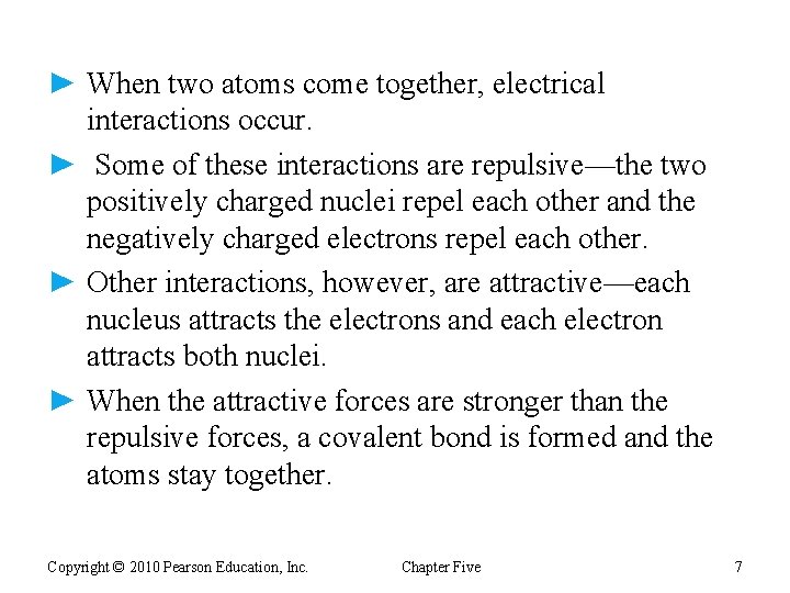 ► When two atoms come together, electrical interactions occur. ► Some of these interactions