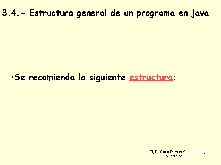3. 4. - Estructura general de un programa en java • Se recomienda la