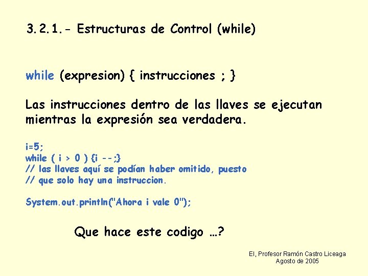 3. 2. 1. - Estructuras de Control (while) while (expresion) { instrucciones ; }