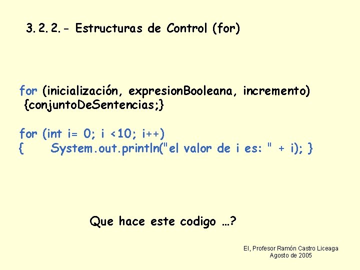 3. 2. 2. - Estructuras de Control (for) for (inicialización, expresion. Booleana, incremento) {conjunto.