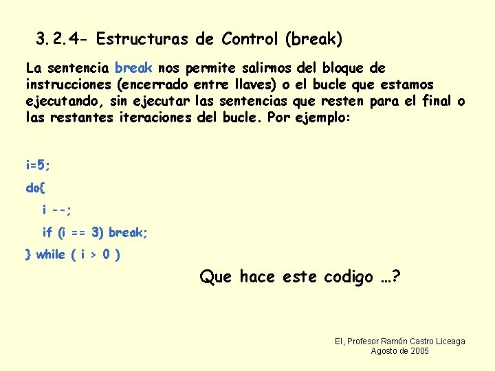 3. 2. 4 - Estructuras de Control (break) La sentencia break nos permite salirnos