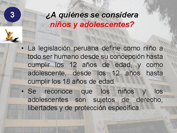 3 ¿A quiénes se considera niños y adolescentes? • La legislación peruana define como