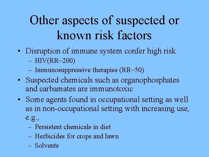 Other aspects of suspected or known risk factors • Disruption of immune system confer
