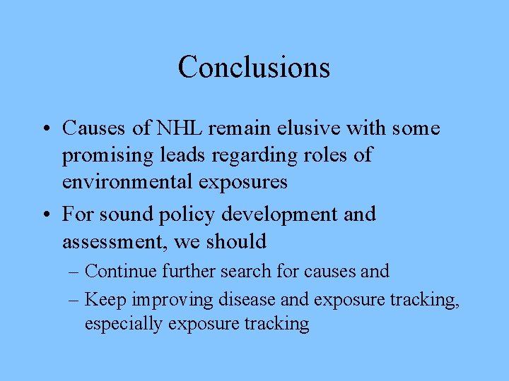 Conclusions • Causes of NHL remain elusive with some promising leads regarding roles of