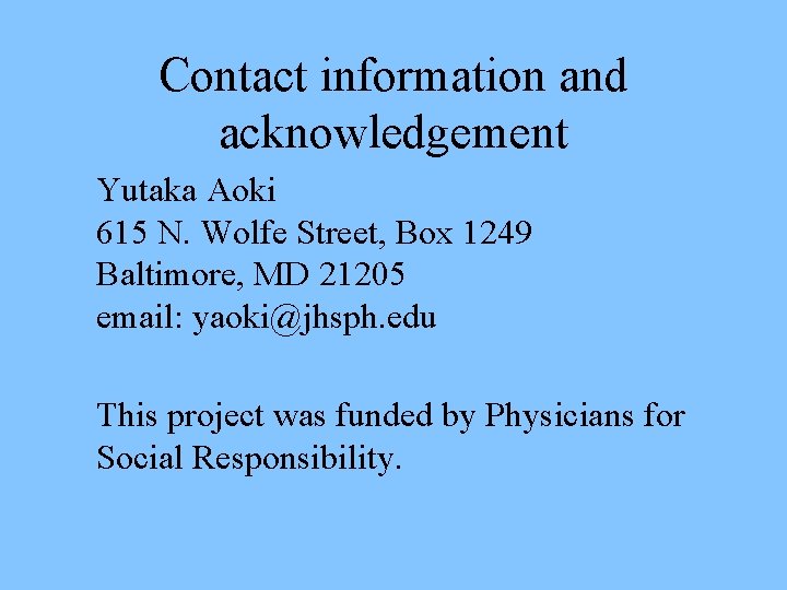 Contact information and acknowledgement Yutaka Aoki 615 N. Wolfe Street, Box 1249 Baltimore, MD