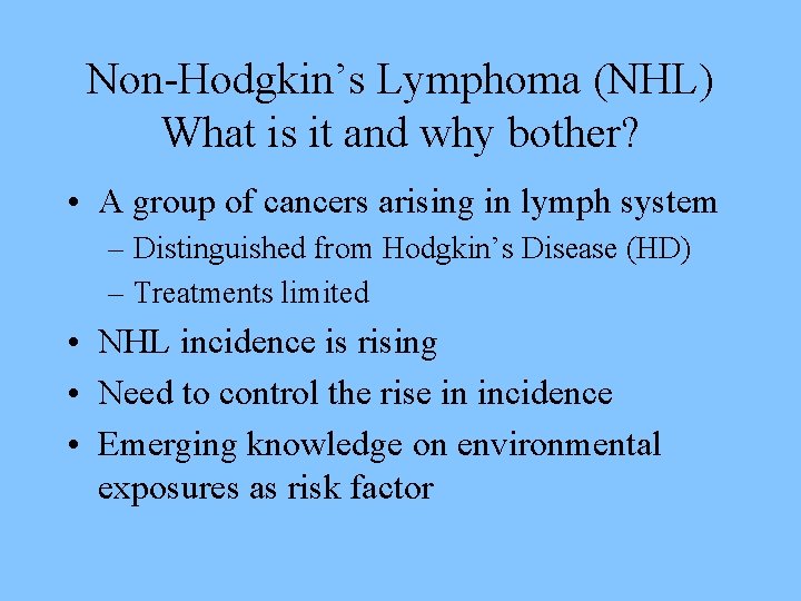 Non-Hodgkin’s Lymphoma (NHL) What is it and why bother? • A group of cancers