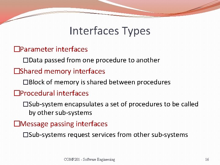 Interfaces Types �Parameter interfaces �Data passed from one procedure to another �Shared memory interfaces